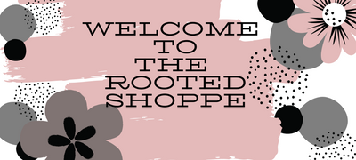 Welcome to the Rooted Shoppe